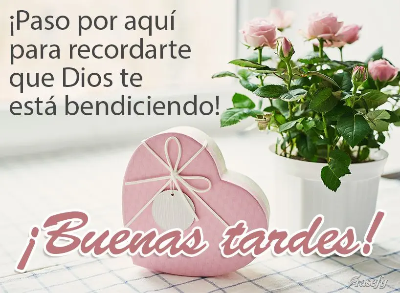 ¡Paso por aquí para recordarte que Dios te está bendiciendo! ¡Buenas tardes!