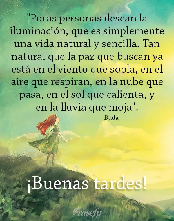"Pocas personas desean la iluminación, que es simplemente una vida natural y sencilla. Tan natural que la paz que buscan ya está en el viento que sopla...