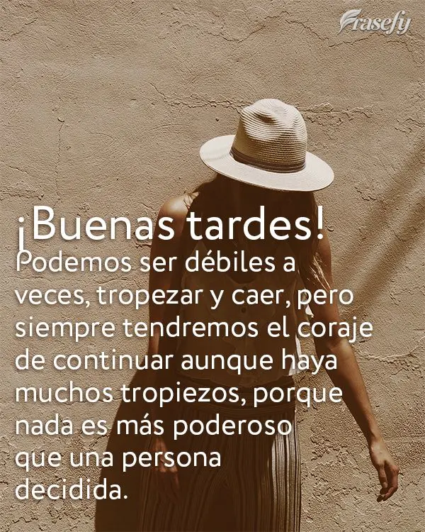 Podemos ser débiles a veces, tropezar y caer, pero siempre tendremos el coraje de continuar aunque haya muchos tropiezos, porque nada es más poderoso q...