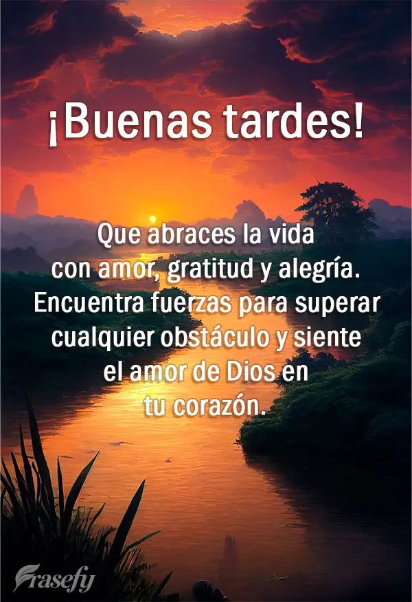 Que abraces la vida con amor, gratitud y alegría. Encuentra fuerzas para superar cualquier obstáculo y siente el amor de Dios en tu corazón. ¡Buenas ...