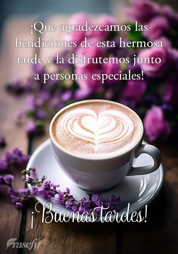 ¡Que agradezcamos las bendiciones de esta hermosa tarde y la disfrutemos junto a personas especiales! ¡Buenas tardes!