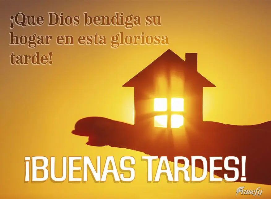 ¡Que Dios bendiga su hogar en esta gloriosa tarde! ¡Buenas tardes!