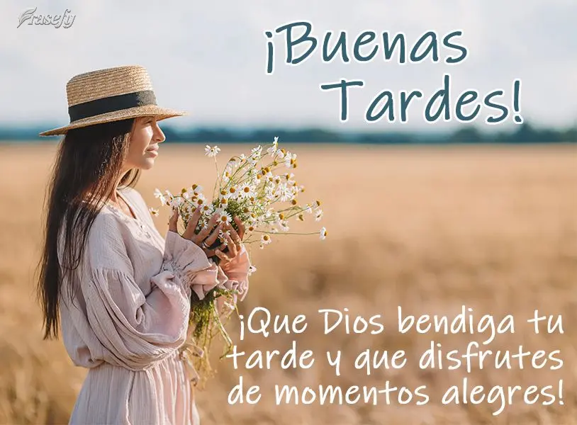 ¡Que Dios bendiga tu tarde y que disfrutes de momentos alegres! ¡Buenas tardes!