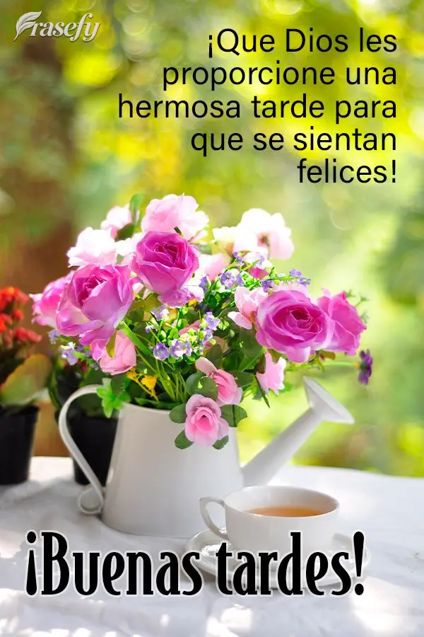 ¡Que Dios les proporcione una hermosa tarde para que se sientan felices! ¡Buenas tardes!