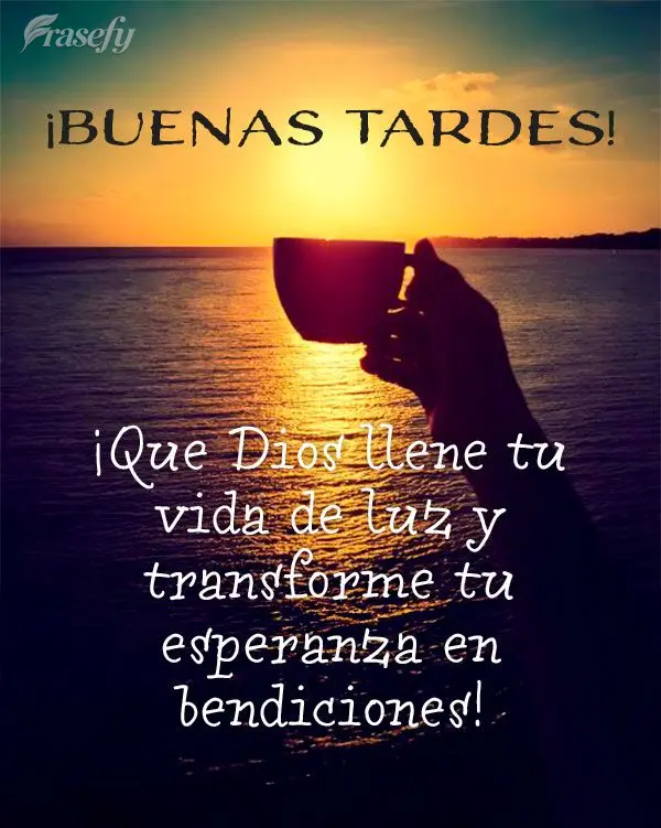 ¡Que Dios llene tu vida de luz y transforme tu esperanza en bendiciones! ¡Buenas tardes!