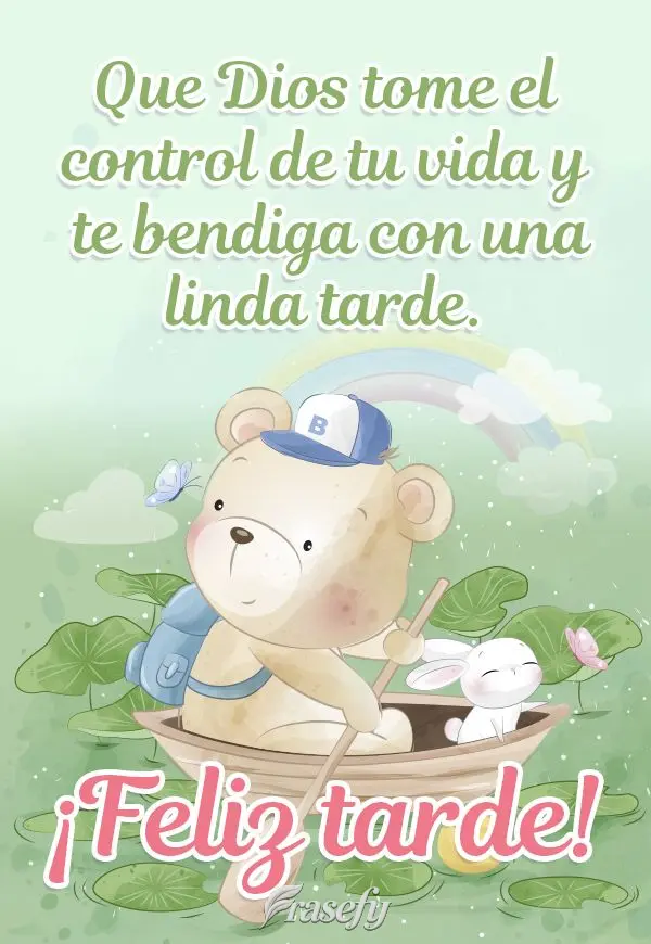 Que Dios tome el control de tu vida y te bendiga con una linda tarde. ¡Feliz tarde!