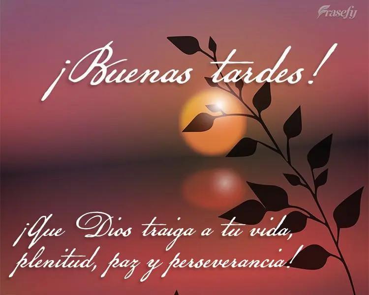 ¡Que Dios traiga a tu vida, plenitud, paz y perseverancia! ¡Buenas tardes!