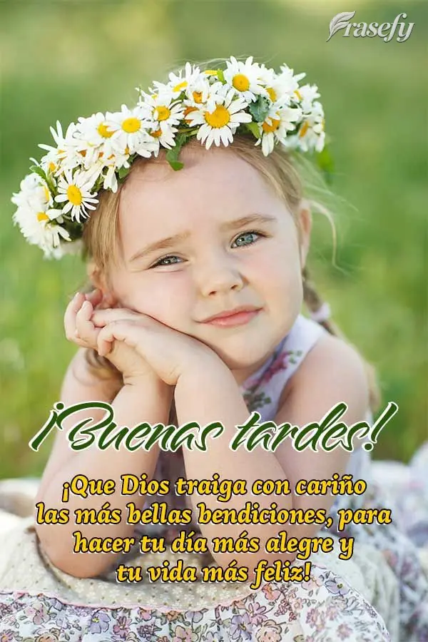 ¡Que Dios traiga con cariño las más bellas bendiciones, para hacer tu día más alegre y tu vida más feliz! ¡Buenas tardes!