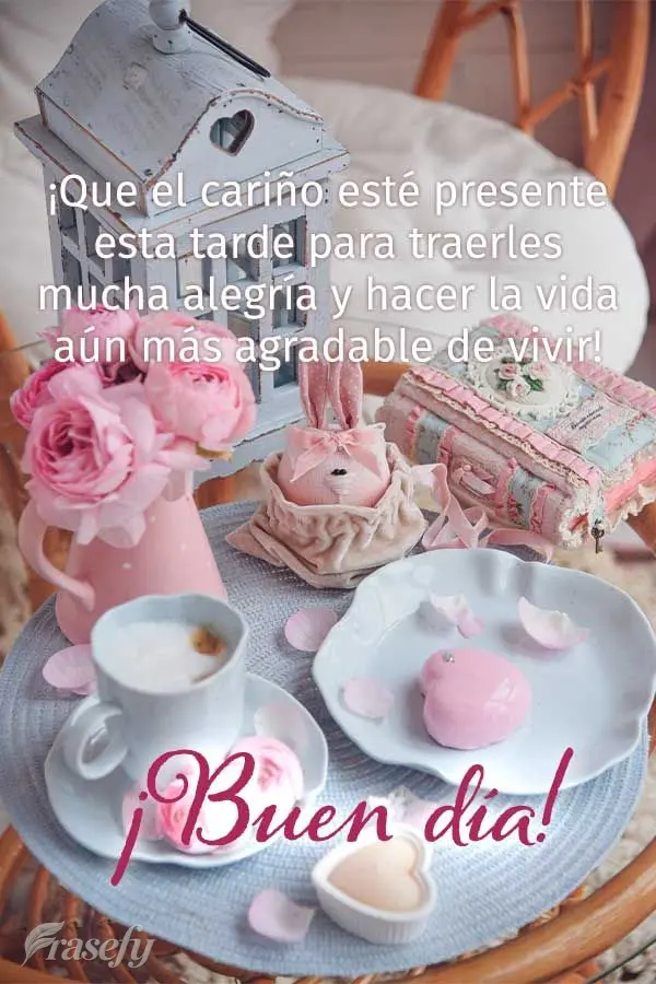 ¡Que el cariño esté presente esta tarde para traerles mucha alegría y hacer la vida aún más agradable de vivir! ¡Buenas tardes!