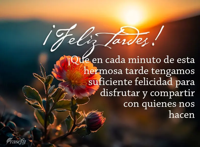 ¡Que en cada minuto de esta hermosa tarde tengamos suficiente felicidad para disfrutar y compartir con quienes nos hacen bien! ¡Feliz tardes!