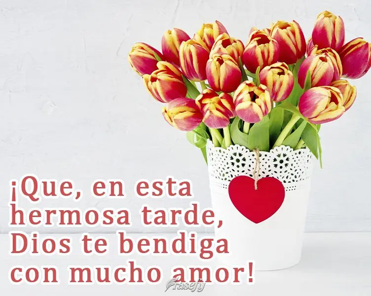 ¡Que, en esta hermosa tarde, Dios te bendiga con mucho amor!
