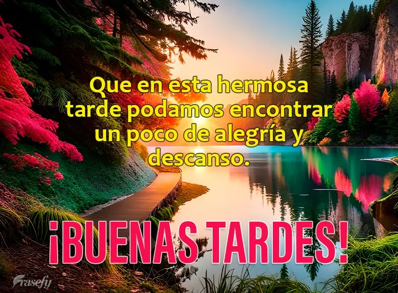 Que en esta hermosa tarde podamos encontrar un poco de alegría y descanso. ¡Buenas tardes!