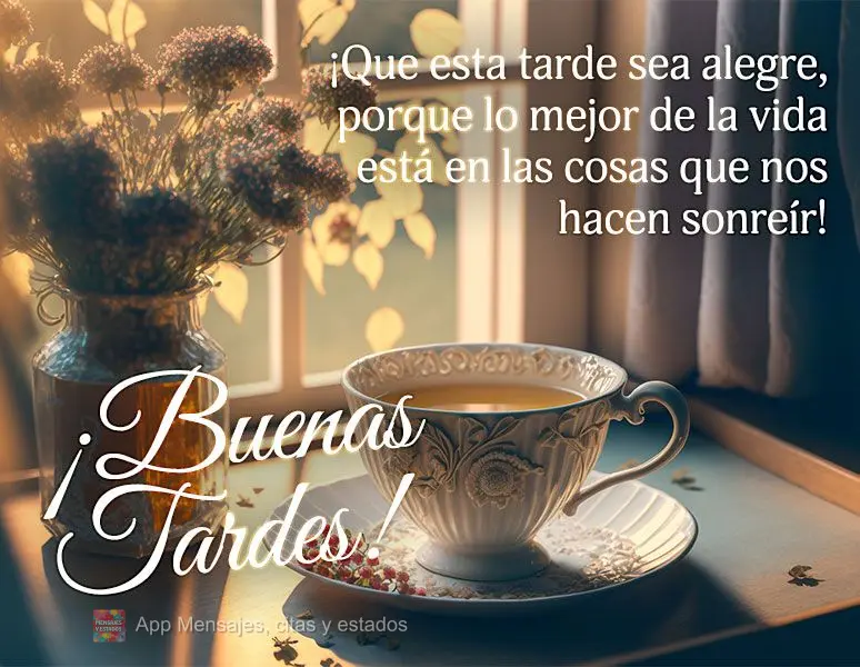 ¡Que esta tarde sea alegre, porque lo mejor de la vida está en las cosas que nos hacen sonreír! ¡Buenas tardes!
