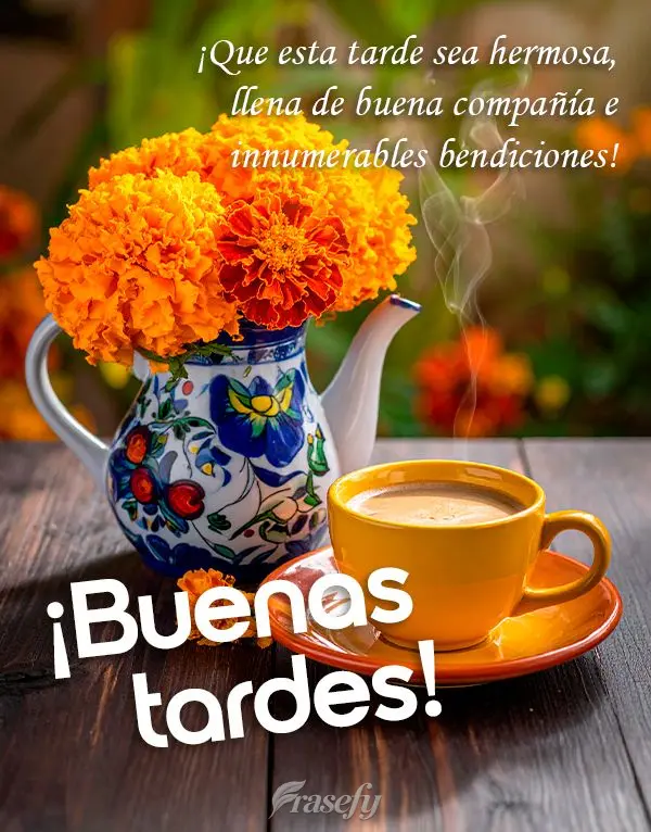 ¡Que esta tarde sea hermosa, llena de buena compañía e innumerables bendiciones! ¡Buenas tardes!