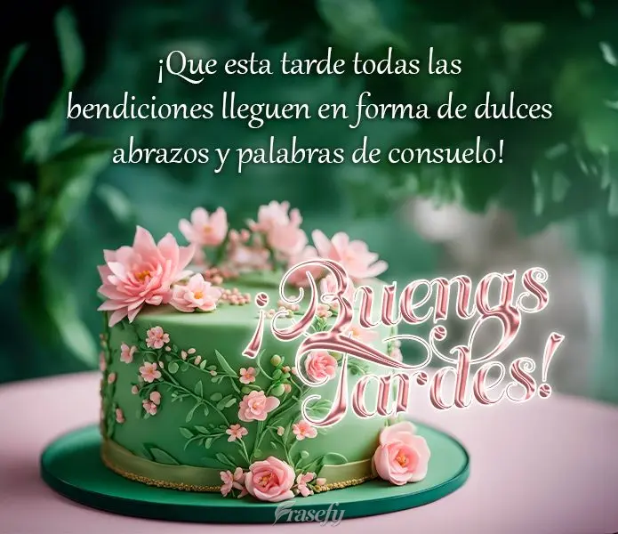 ¡Que esta tarde todas las bendiciones lleguen en forma de dulces abrazos y palabras de consuelo! ¡Buenas tardes!