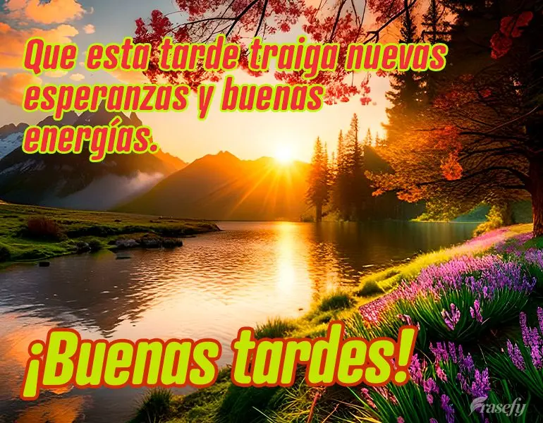 Que esta tarde traiga nuevas esperanzas y buenas energías. ¡Buenas tardes!