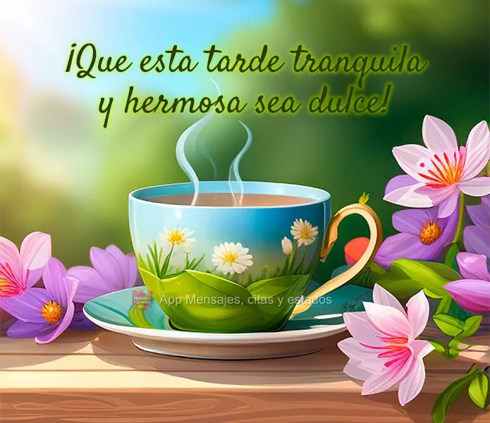 ¡Que esta tarde tranquila y hermosa sea dulce!