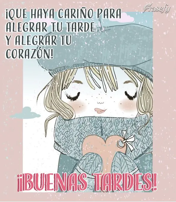 ¡Que haya cariño para alegrar tu tarde y alegrar tu corazón! ¡Buenas tardes!