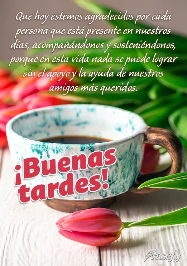 Que hoy estemos agradecidos por cada persona que está presente en nuestros días, acompañándonos y sosteniéndonos, porque en esta vida nada se puede ...