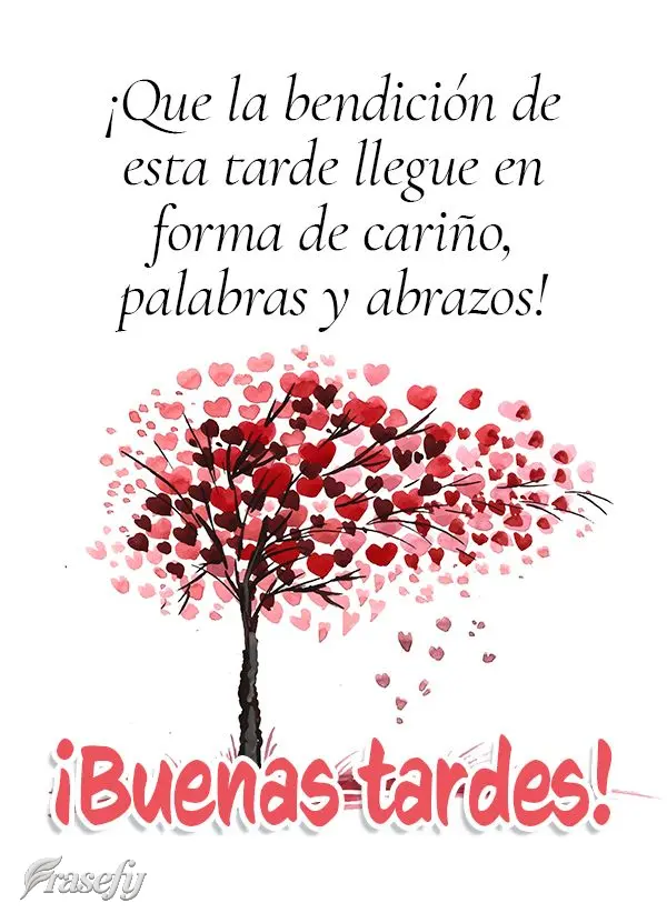 ¡Que la bendición de esta tarde llegue en forma de cariño, palabras y abrazos! ¡Buenas tardes!