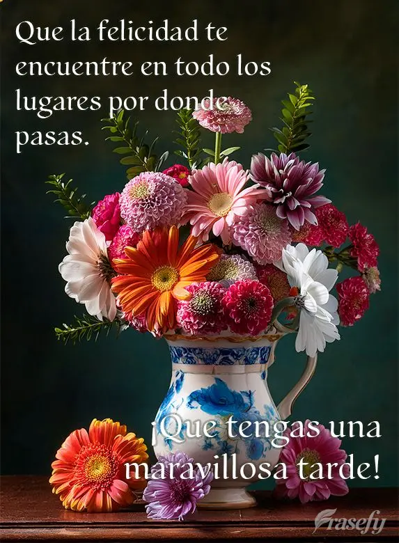 Que la felicidad te encuentre en todo los lugares por donde pasas. ¡Que tengas una maravillosa tarde!
