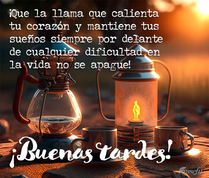 ¡Que la llama que calienta tu corazón y mantiene tus sueños siempre por delante de cualquier dificultad en la vida no se apague! ¡Buenas tardes!