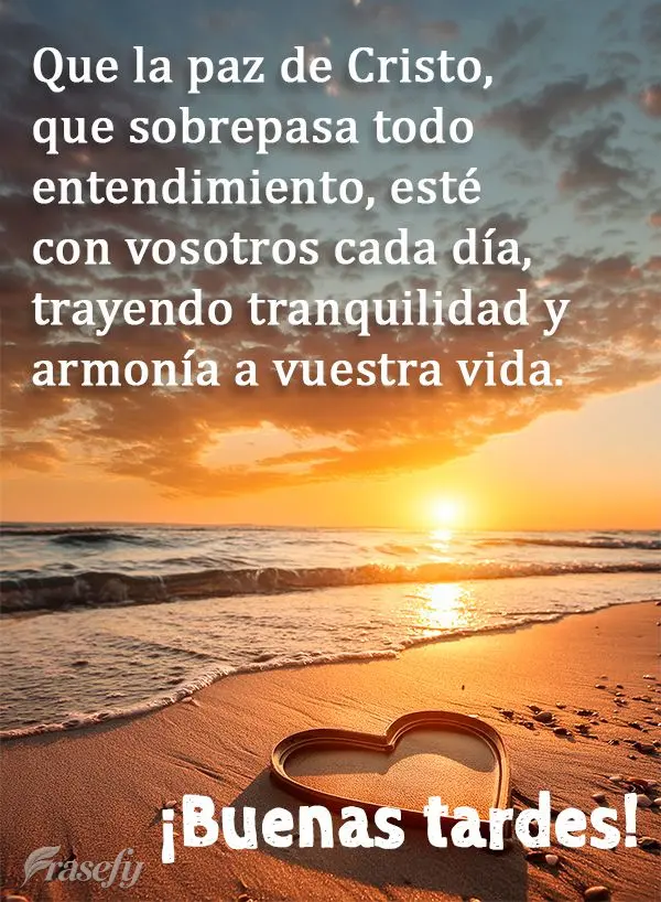 Que la paz de Cristo, que sobrepasa todo entendimiento, esté con vosotros cada día, trayendo tranquilidad y armonía a vuestra vida. ¡Buenas tardes!...