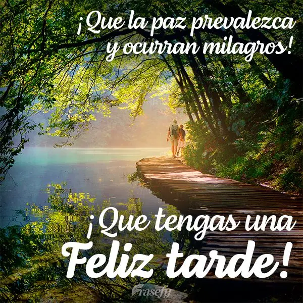 ¡Que la paz prevalezca y ocurran milagros! ¡Que tengas una feliz tarde!