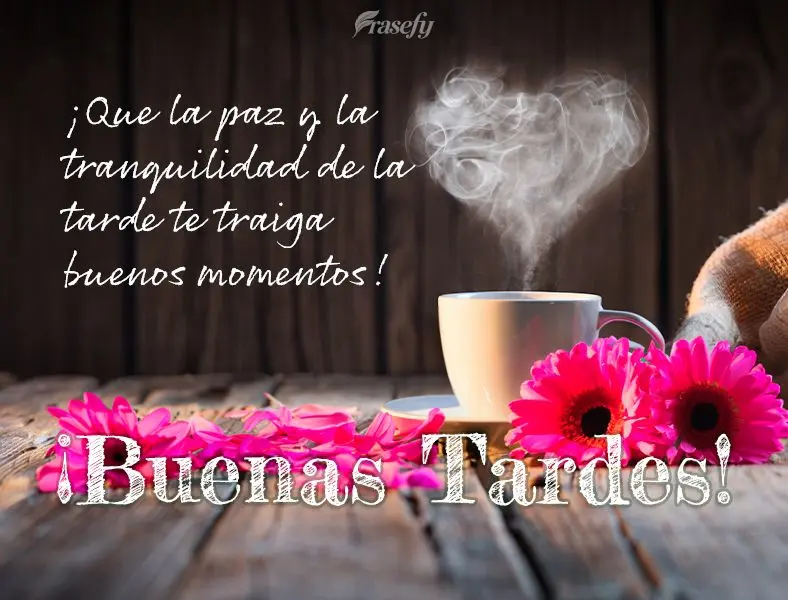 ¡Que la paz y la tranquilidad de la tarde te traiga buenos momentos! ¡Buenas tardes!