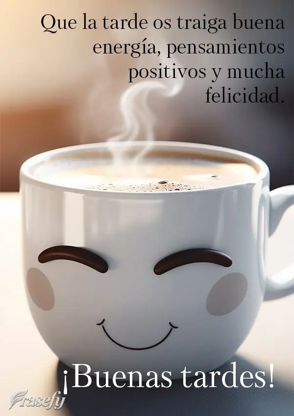 Que la tarde os traiga buena energía, pensamientos positivos y mucha felicidad. ¡Buenas tardes!