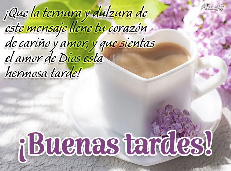 ¡Que la ternura y dulzura de este mensaje llene tu corazón de cariño y amor, y que sientas el amor de Dios esta hermosa tarde! ¡Buenas tardes!
