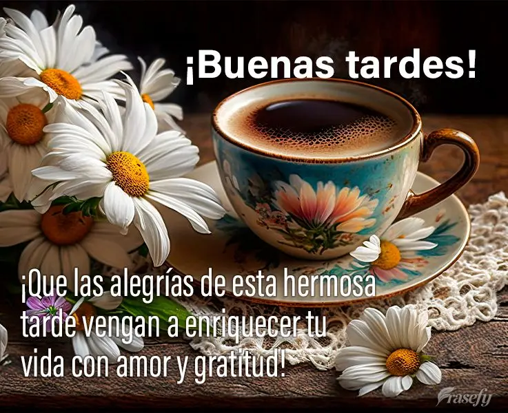 ¡Que las alegrías de esta hermosa tarde vengan a enriquecer tu vida con amor y gratitud! ¡Buenas tardes!