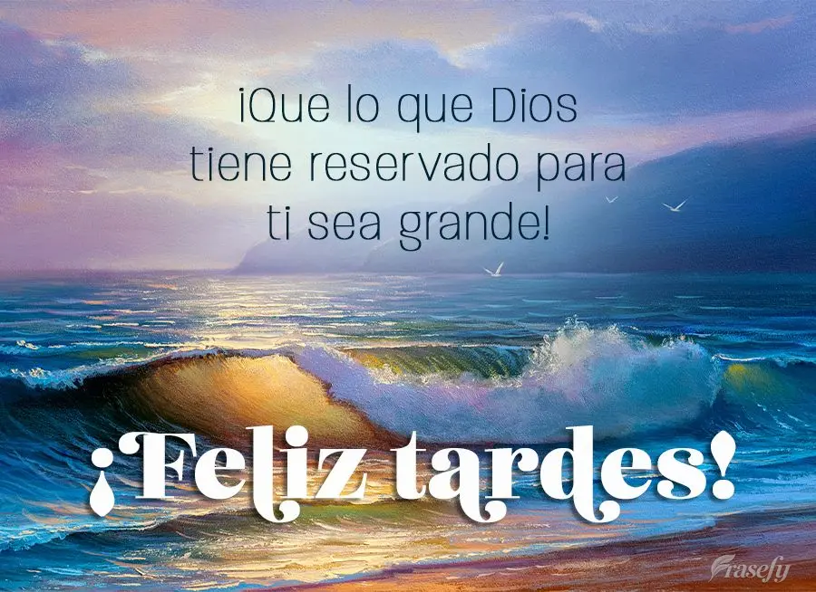 ¡Que lo que Dios tiene reservado para ti sea grande! ¡Feliz tardes!
