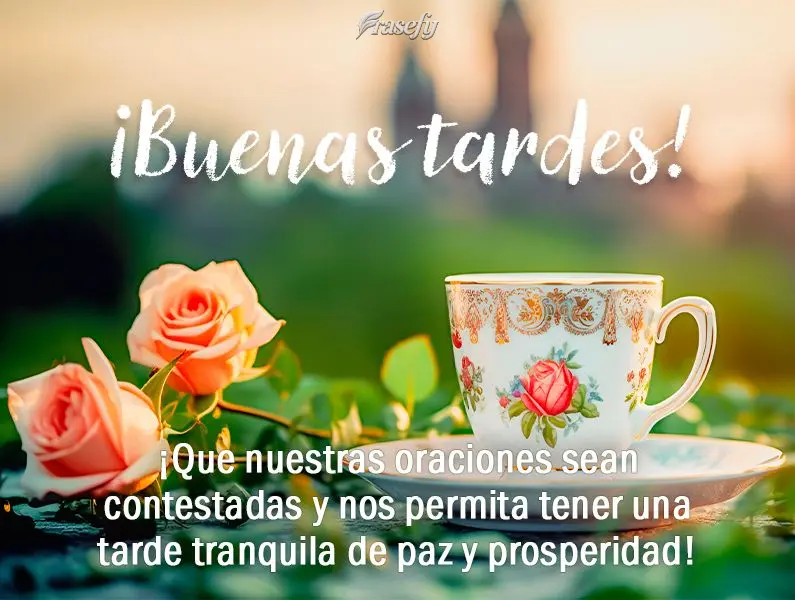 ¡Que nuestras oraciones sean contestadas y nos permita tener una tarde tranquila de paz y prosperidad! ¡Buenas tardes!