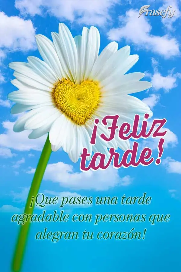 ¡Que pases una tarde agradable con personas que alegran tu corazón! ¡Feliz tarde!