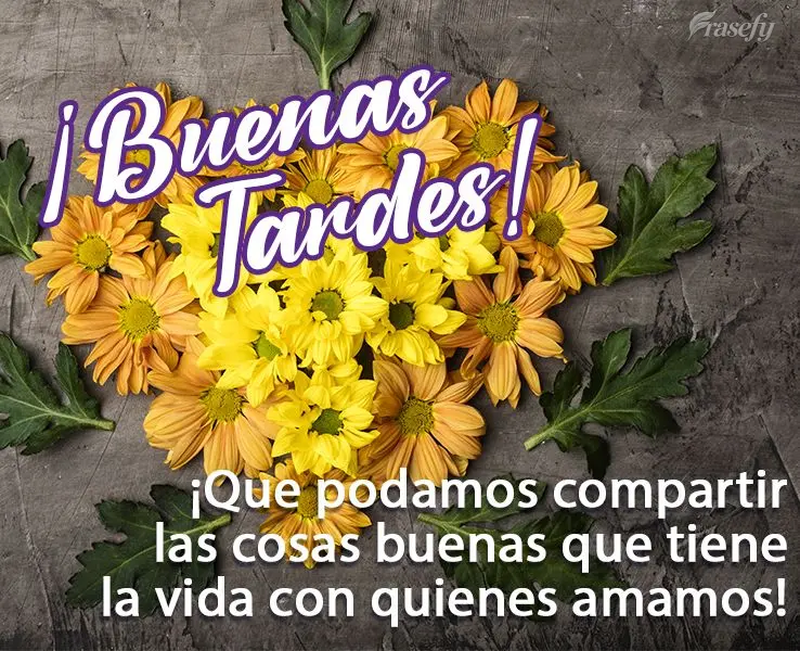 ¡Que podamos compartir las cosas buenas que tiene la vida con quienes amamos! ¡Buenas tardes!
