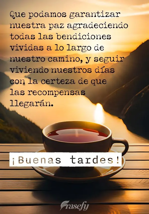 Que podamos garantizar nuestra paz agradeciendo todas las bendiciones vividas a lo largo de nuestro camino, y seguir viviendo nuestros días con la certe...