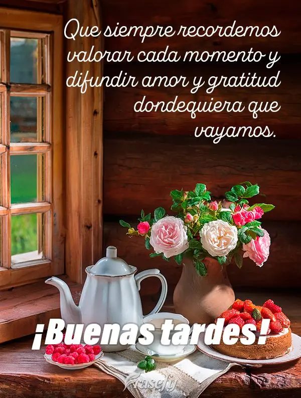 Que siempre recordemos valorar cada momento y difundir amor y gratitud dondequiera que vayamos. ¡Buenas tardes!