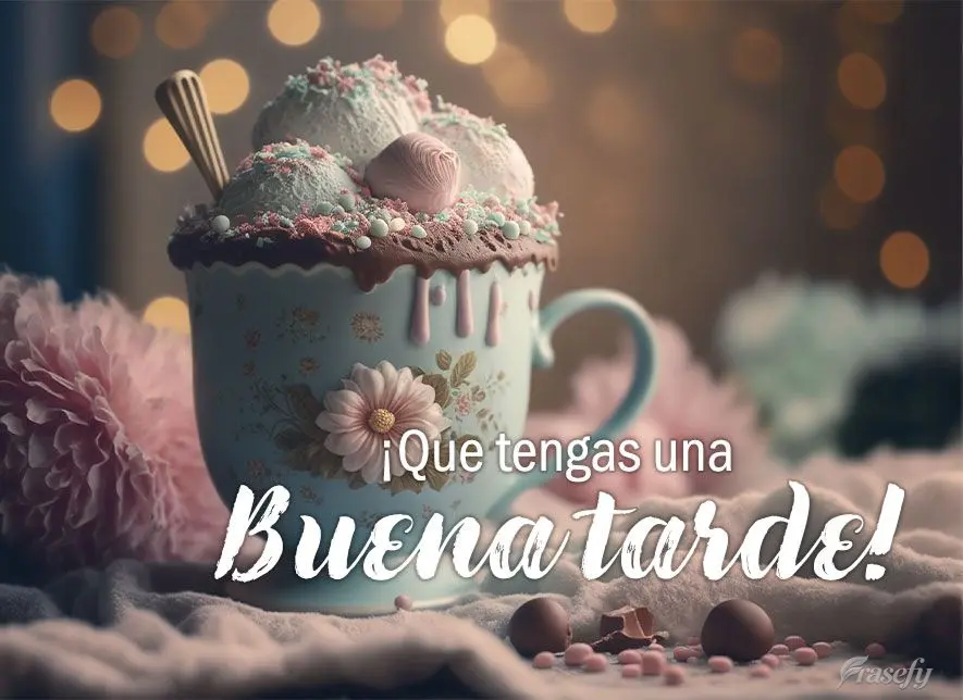 ¡Que tengas una buena tarde!