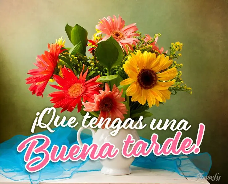 ¡Que tengas una buena tarde!