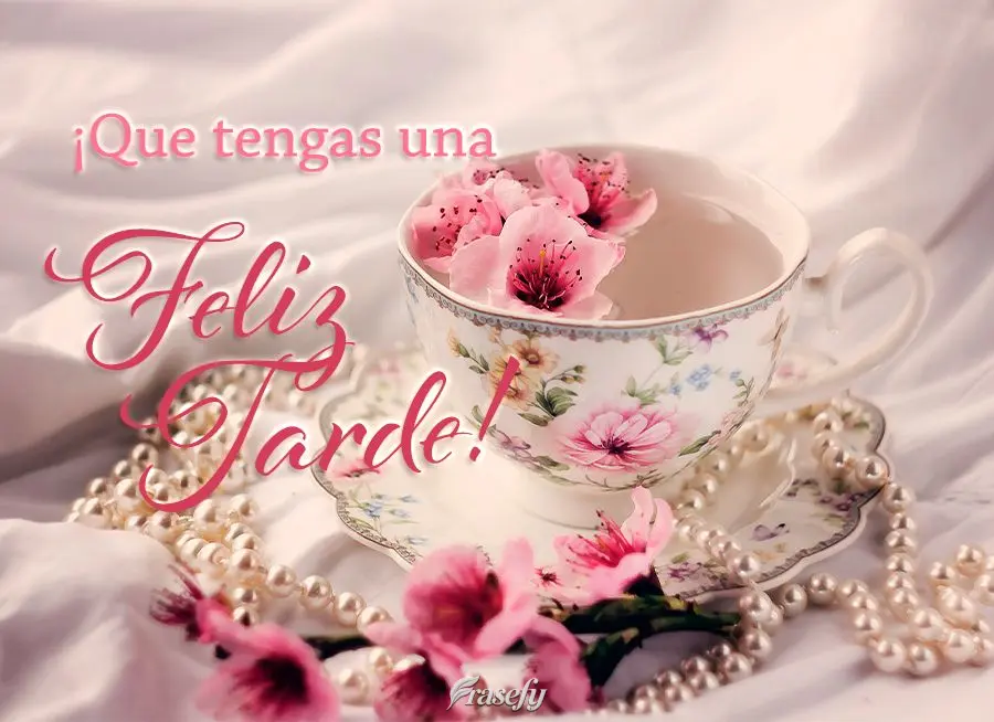 ¡Que tengas una feliz tarde!