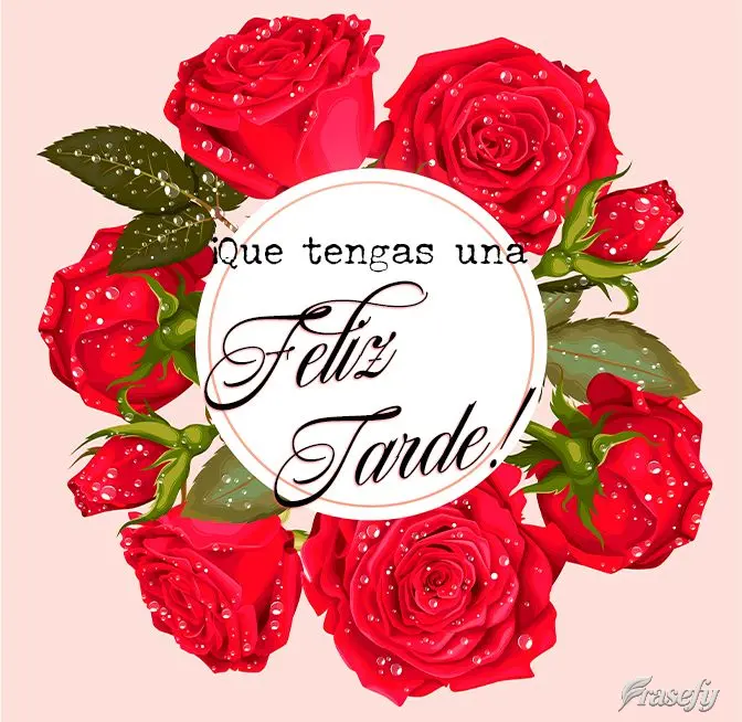 ¡Que tengas una feliz tarde!