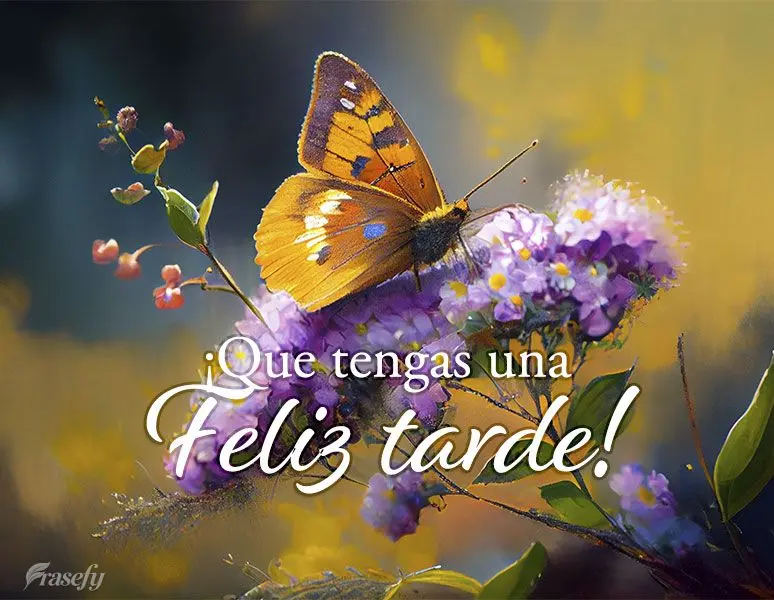 ¡Que tengas una feliz tarde!