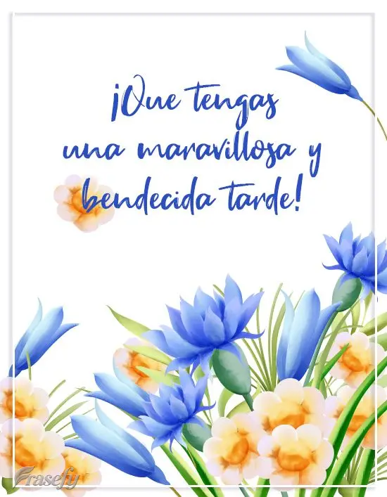 ¡Que tengas una maravillosa y bendecida tarde!
