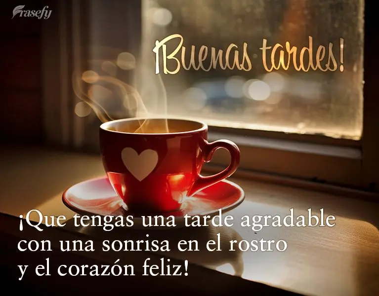 ¡Que tengas una tarde agradable con una sonrisa en el rostro y el corazón feliz! ¡Buenas tardes!