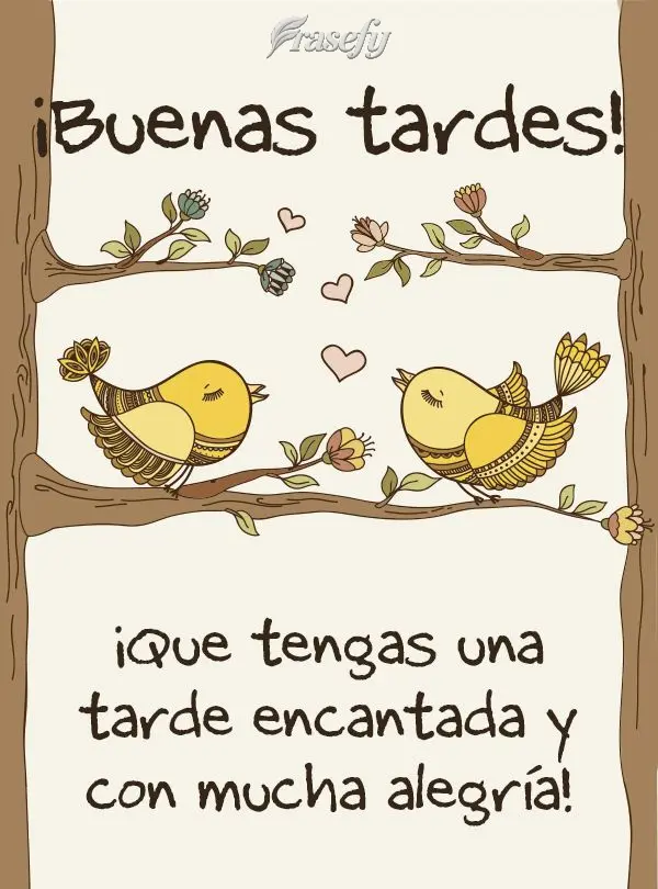 ¡Que tengas una tarde encantadora y con mucha alegría! ¡Buenas tardes!