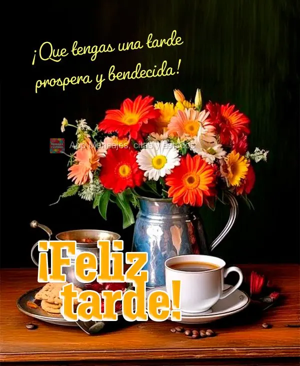 ¡Que tengas una tarde prospera y bendecida! ¡Feliz tarde!