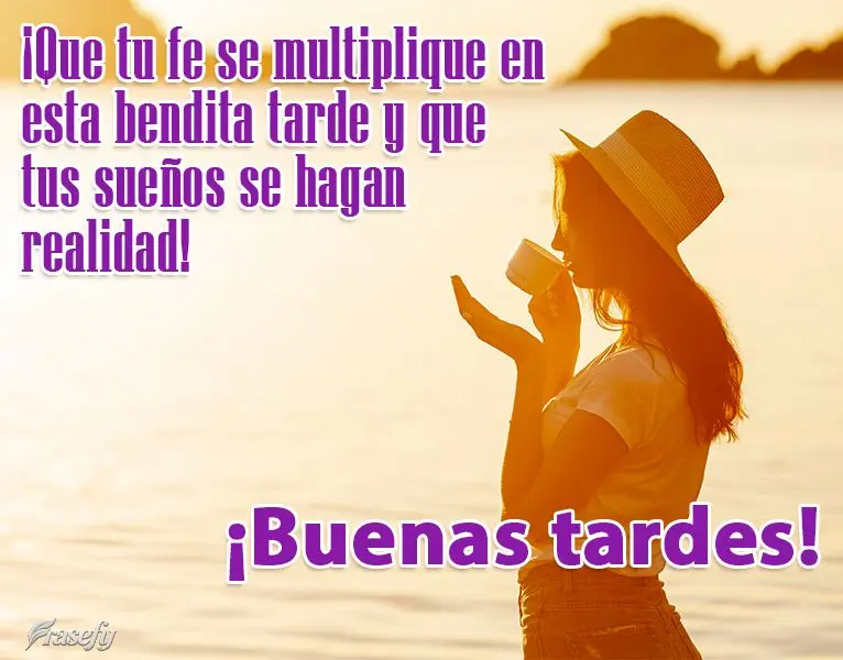 ¡Que tu fe se multiplique en esta bendita tarde y que tus sueños se hagan realidad! ¡Buenas tardes!