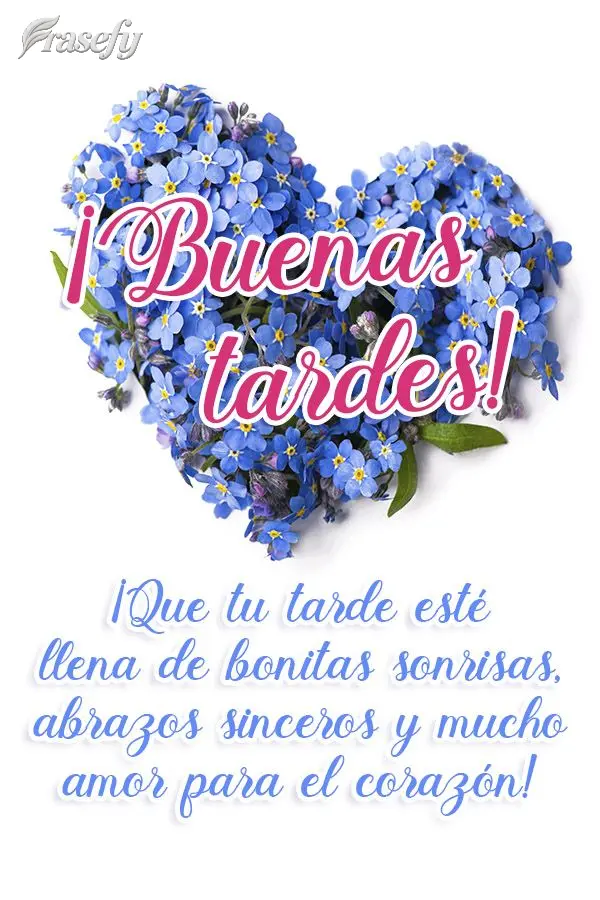 ¡Que tu tarde esté llena de bonitas sonrisas, abrazos sinceros y mucho amor para el corazón! ¡Buenas tardes!