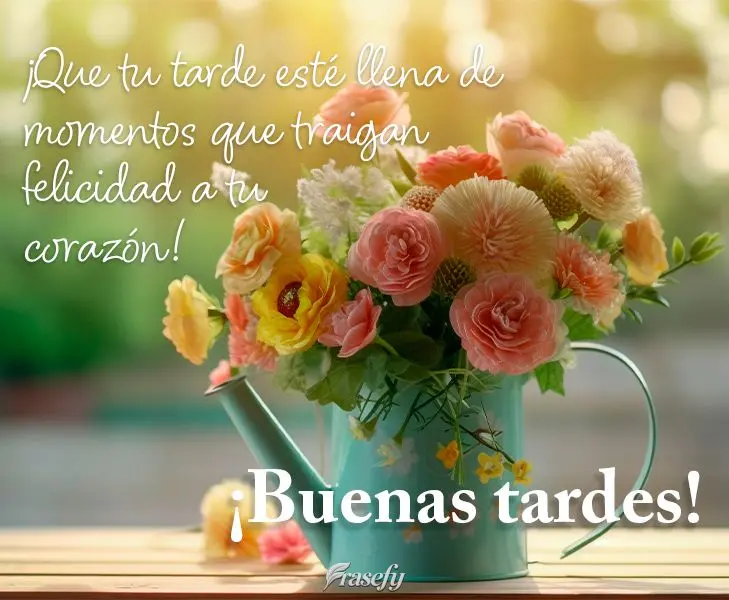 ¡Que tu tarde esté llena de momentos que traigan felicidad a tu corazón! ¡Buenas tardes!